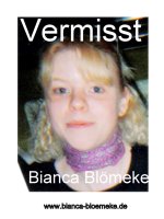 Sehr geehrte Damen und Herren, mein Name ist Erika Schneider, Mutter von Bianca Blömeke. Ich suche nun seit 10 Jahren täglich nach meiner Tochter Bianca. Sie verschwand am 6 August 2000 spurlos aus Ihrer Wohnung in Essen. Die Polizei Essen geht von einem Tötungsdelikt aus. Leider wurden die Ermittlungen von Seiten der Polizei in der Zwischenzeit eingestellt, da es lt Aussage der Kripo nichts Neues gibt.  Das kann ich zwar nachvollziehen jedoch möchte ich als Mutter, natürlich nichts unversucht lassen endlich meine Tochter zu finden unabhängig vom Ausgang der Suche.  Bitte helfen Sie mir, diesen Link grossflächig zu verbreiten.  Ich möchte mit Sicherheit niemanden anklagen sondern lediglich nach   10 Jahre Angst    10 Jahre schlaflose Nächte   10 Jahre warten, ob die Polizei weitere Untersuchungen anstrebt   10 Jahre warten ob Zeugen neu verhört werden   10 Jahre Hoffnung ob sich weitere Zeugen und/  oder Mitwisser melden   Gewissheit darüber ,wo meine Tochter ist , unabhängig vom Ausgang der Suche.    Hoffnungsvolle Grüsse   Ihre Erika Schneider